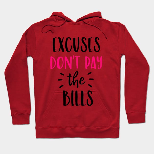 Money Series: Excuses Don't Pay the Bills Hoodie by Jarecrow 